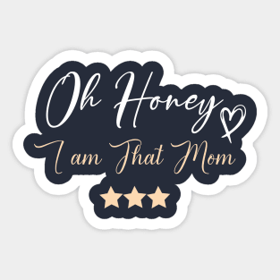 funny Oh Honey I am That Mom Sticker